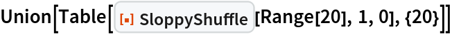 Union[Table[ResourceFunction["SloppyShuffle"][Range[20], 1, 0], {20}]]