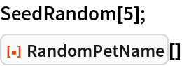 SeedRandom[5];
ResourceFunction["RandomPetName"][]