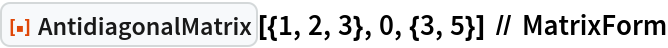 ResourceFunction["AntidiagonalMatrix"][{1, 2, 3}, 0, {3, 5}] // MatrixForm