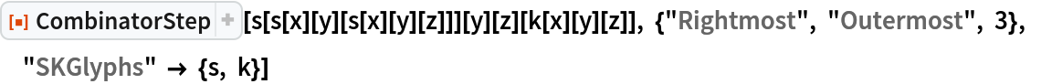ResourceFunction["CombinatorStep"][
 s[s[x][y][s[x][y][z]]][y][z][k[x][y][z]], {"Rightmost", "Outermost", 3},  "SKGlyphs" -> {s, k}]