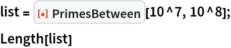 list = ResourceFunction["PrimesBetween"][10^7, 10^8];
Length[list]
