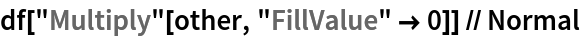 df["Multiply"[other, "FillValue" -> 0]] // Normal