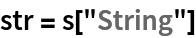 str = s["String"]