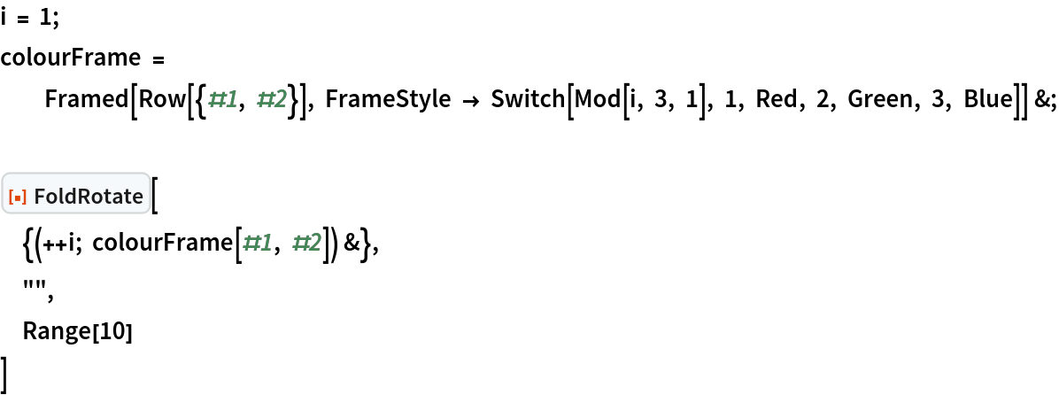 i = 1;
colourFrame = Framed[Row[{#1, #2}], FrameStyle -> Switch[Mod[i, 3, 1], 1, Red, 2, Green, 3, Blue]] &;

ResourceFunction["FoldRotate"][
 {(++i; colourFrame[#1, #2]) &},
 "",
 Range[10]
 ]