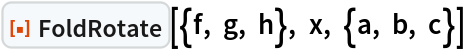 ResourceFunction["FoldRotate"][{f, g, h}, x, {a, b, c}]