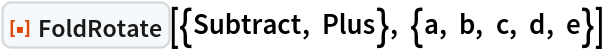 ResourceFunction["FoldRotate"][{Subtract, Plus}, {a, b, c, d, e}]