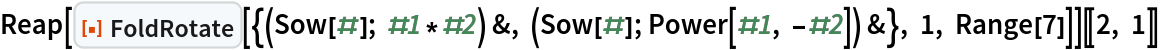 Reap[ResourceFunction[
   "FoldRotate"][{(Sow[#]; #1*#2) &, (Sow[#]; Power[#1, -#2]) &}, 1, Range[7]]][[2, 1]]