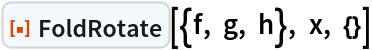 ResourceFunction["FoldRotate"][{f, g, h}, x, {}]