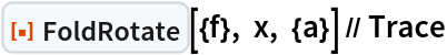 ResourceFunction["FoldRotate"][{f}, x, {a}] // Trace