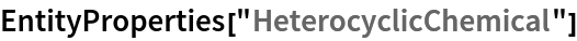 EntityProperties["HeterocyclicChemical"]