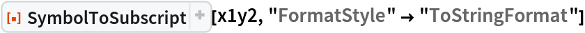 ResourceFunction["SymbolToSubscript"][x1y2, "FormatStyle" -> "ToStringFormat"]