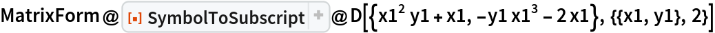MatrixForm@
 ResourceFunction["SymbolToSubscript"]@
  D[{x1^2 y1 + x1, -y1 x1^3 - 2 x1}, {{x1, y1}, 2}]