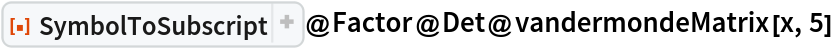 ResourceFunction["SymbolToSubscript"]@
 Factor@Det@vandermondeMatrix[x, 5]