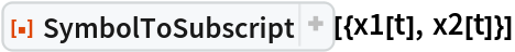ResourceFunction["SymbolToSubscript"][{x1[t], x2[t]}]