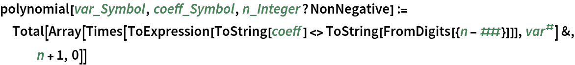 polynomial[var_Symbol, coeff_Symbol, n_Integer?NonNegative] := Total[Array[
   Times[ToExpression[ToString[coeff] <> ToString[FromDigits[{n - ##}]]],
      var^#] &, n + 1, 0]]