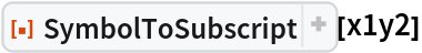 ResourceFunction["SymbolToSubscript"][x1y2]