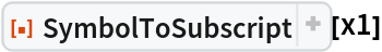 ResourceFunction["SymbolToSubscript"][x1]