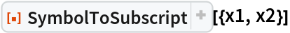 ResourceFunction["SymbolToSubscript"][{x1, x2}]