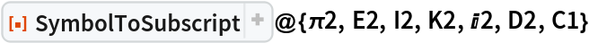 ResourceFunction["SymbolToSubscript"]@{\[Pi]2, E2, I2, K2, I2, D2, C1}