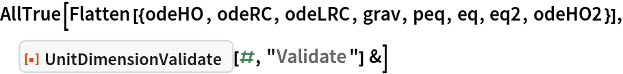 AllTrue[Flatten[{odeHO, odeRC, odeLRC, grav, peq, eq, eq2, odeHO2}], ResourceFunction["UnitDimensionValidate"][#, "Validate"] &]