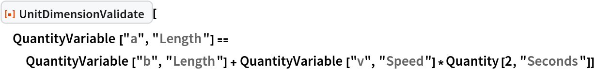 ResourceFunction["UnitDimensionValidate"][
 QuantityVariable["a", "Length"] == QuantityVariable["b", "Length"] + QuantityVariable["v", "Speed"]*Quantity[2, "Seconds"]]