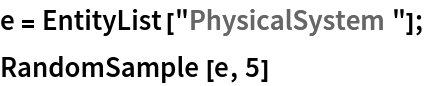 e = EntityList["PhysicalSystem"];
RandomSample[e, 5]