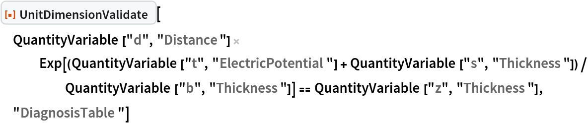 ResourceFunction["UnitDimensionValidate"][
 QuantityVariable["d", "Distance"] Exp[(QuantityVariable["t", "ElectricPotential"] + QuantityVariable["s", "Thickness"])/
     QuantityVariable["b", "Thickness"]] == QuantityVariable["z", "Thickness"], "DiagnosisTable"]