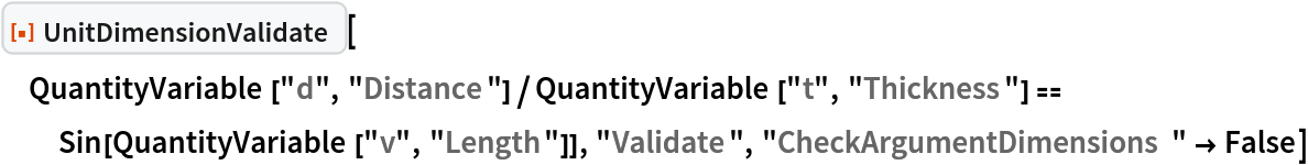 ResourceFunction["UnitDimensionValidate"][
 QuantityVariable["d", "Distance"]/
   QuantityVariable["t", "Thickness"] == Sin[QuantityVariable["v", "Length"]], "Validate", "CheckArgumentDimensions" -> False]