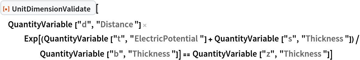 ResourceFunction["UnitDimensionValidate"][
 QuantityVariable["d", "Distance"] Exp[(QuantityVariable["t", "ElectricPotential"] + QuantityVariable["s", "Thickness"])/
     QuantityVariable["b", "Thickness"]] == QuantityVariable["z", "Thickness"]]