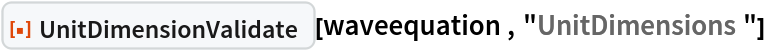 ResourceFunction[
 "UnitDimensionValidate"][waveequation, "UnitDimensions"]
