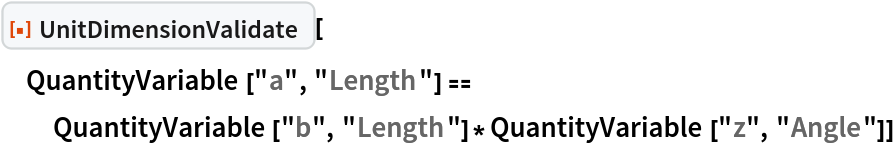 ResourceFunction["UnitDimensionValidate"][
 QuantityVariable["a", "Length"] == QuantityVariable["b", "Length"]*QuantityVariable["z", "Angle"]]