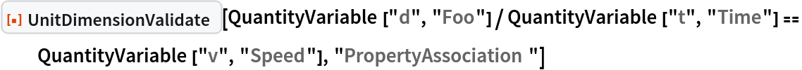 ResourceFunction["UnitDimensionValidate"][
 QuantityVariable["d", "Foo"]/QuantityVariable["t", "Time"] == QuantityVariable["v", "Speed"], "PropertyAssociation"]