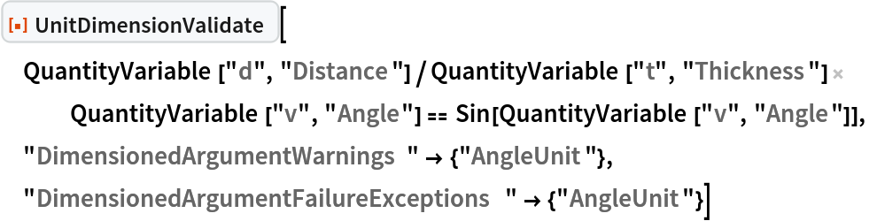 ResourceFunction["UnitDimensionValidate"][
 QuantityVariable["d", "Distance"]/
    QuantityVariable["t", "Thickness"] QuantityVariable["v", "Angle"] == Sin[QuantityVariable["v", "Angle"]], "DimensionedArgumentWarnings" -> {"AngleUnit"}, "DimensionedArgumentFailureExceptions" -> {"AngleUnit"}]