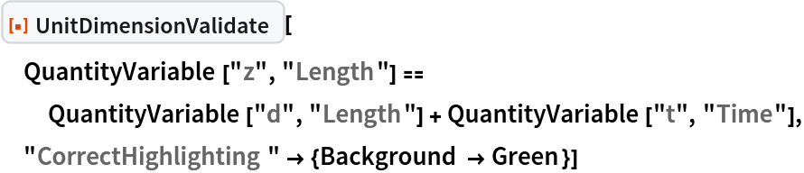 ResourceFunction["UnitDimensionValidate"][
 QuantityVariable["z", "Length"] == QuantityVariable["d", "Length"] + QuantityVariable["t", "Time"], "CorrectHighlighting" -> {Background -> Green}]