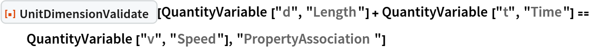ResourceFunction["UnitDimensionValidate"][
 QuantityVariable["d", "Length"] + QuantityVariable["t", "Time"] == QuantityVariable["v", "Speed"], "PropertyAssociation"]
