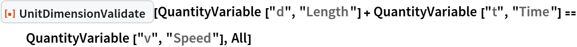 ResourceFunction["UnitDimensionValidate"][
 QuantityVariable["d", "Length"] + QuantityVariable["t", "Time"] == QuantityVariable["v", "Speed"], All]