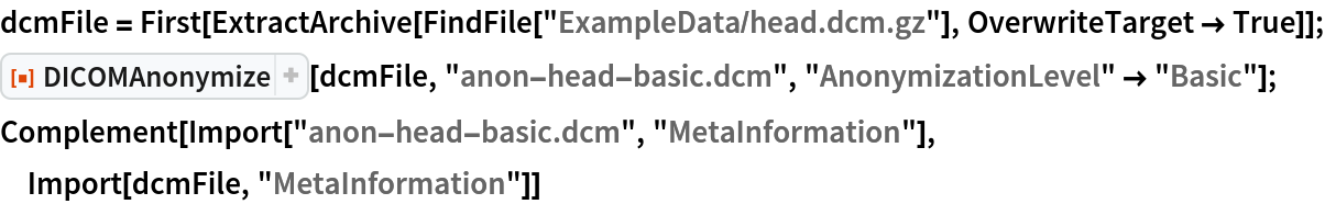 dcmFile = First[ExtractArchive[FindFile["ExampleData/head.dcm.gz"], OverwriteTarget -> True]];
ResourceFunction["DICOMAnonymize"][dcmFile, "anon-head-basic.dcm", "AnonymizationLevel" -> "Basic"];
Complement[Import["anon-head-basic.dcm", "MetaInformation"], Import[dcmFile, "MetaInformation"]]