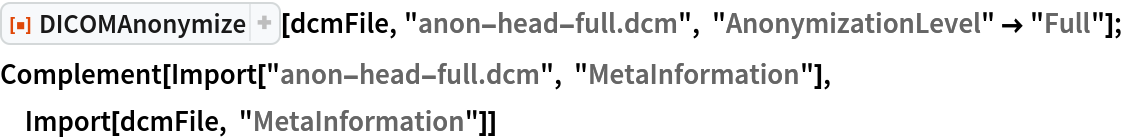 ResourceFunction["DICOMAnonymize"][dcmFile, "anon-head-full.dcm", "AnonymizationLevel" -> "Full"];
Complement[Import["anon-head-full.dcm", "MetaInformation"], Import[dcmFile, "MetaInformation"]]