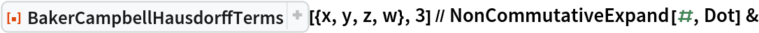 ResourceFunction["BakerCampbellHausdorffTerms"][{x, y, z, w}, 3] // NonCommutativeExpand[#, Dot] &
