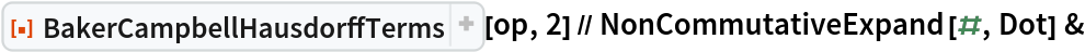 ResourceFunction["BakerCampbellHausdorffTerms"][op, 2] // NonCommutativeExpand[#, Dot] &