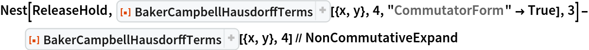 Nest[ReleaseHold, ResourceFunction["BakerCampbellHausdorffTerms"][{x, y}, 4, "CommutatorForm" -> True], 3] - ResourceFunction["BakerCampbellHausdorffTerms"][{x, y}, 4] // NonCommutativeExpand