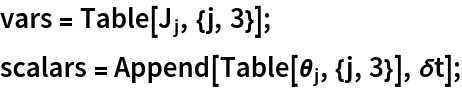 vars = Table[Subscript[J, j], {j, 3}];
scalars = Append[Table[Subscript[\[Theta], j], {j, 3}], \[Delta]t];