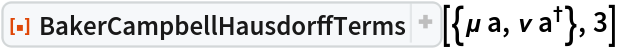 ResourceFunction[
 "BakerCampbellHausdorffTerms"][{\[Mu] a, \[Nu] SuperDagger[a]}, 3]