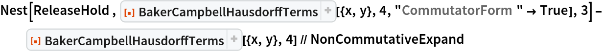 Nest[ReleaseHold, ResourceFunction[
    "BakerCampbellHausdorffTerms", ResourceSystemBase -> "https://www.wolframcloud.com/obj/resourcesystem/api/1.0"][{x, y}, 4, "CommutatorForm" -> True], 3] - ResourceFunction[
   "BakerCampbellHausdorffTerms", ResourceSystemBase -> "https://www.wolframcloud.com/obj/resourcesystem/api/1.0"][{x, y}, 4] // NonCommutativeExpand