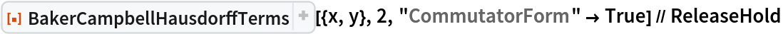 ResourceFunction["BakerCampbellHausdorffTerms"][{x, y}, 2, "CommutatorForm" -> True] // ReleaseHold