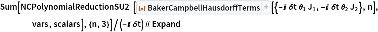 Sum[NCPolynomialReductionSU2[
    ResourceFunction[
     "BakerCampbellHausdorffTerms", ResourceSystemBase -> "https://www.wolframcloud.com/obj/resourcesystem/api/1.0"][{-I \[Delta]t Subscript[\[Theta], 1]
        Subscript[J, 1], -I \[Delta]t Subscript[\[Theta], 2]
        Subscript[J, 2]}, n], vars, scalars], {n, 3}]/(-I \[Delta]t) // Expand