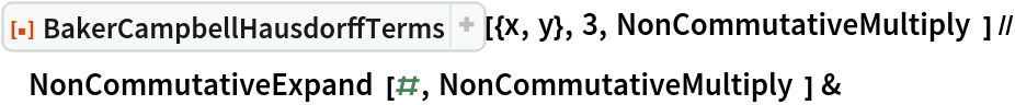 ResourceFunction[
  "BakerCampbellHausdorffTerms", ResourceSystemBase -> "https://www.wolframcloud.com/obj/resourcesystem/api/1.0"][{x, y}, 3, NonCommutativeMultiply] // NonCommutativeExpand[#, NonCommutativeMultiply] &
