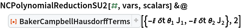 NCPolynomialReductionSU2[#, vars, scalars] &@
 ResourceFunction[
  "BakerCampbellHausdorffTerms"][{-I \[Delta]t Subscript[\[Theta], 1]
     Subscript[J, 1], -I \[Delta]t Subscript[\[Theta], 2] Subscript[J,
     2]}, 2]