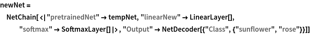 newNet = NetChain[<|"pretrainedNet" -> tempNet, "linearNew" -> LinearLayer[], "softmax" -> SoftmaxLayer[]|>, "Output" -> NetDecoder[{"Class", {"sunflower", "rose"}}]]