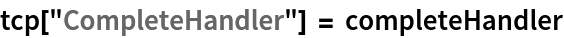 tcp["CompleteHandler"] = completeHandler